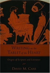 Writing on the Tablet of the Heart: Origins of Scripture and Literature