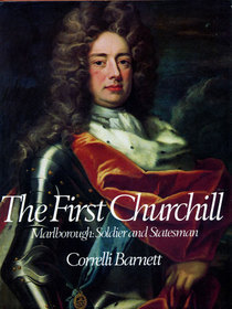 The First Churchill: Marlborough, Soldier and Statesman