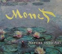 Monet: Nature into Art (General Interest)