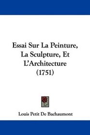 Essai Sur La Peinture, La Sculpture, Et L'Architecture (1751) (French Edition)