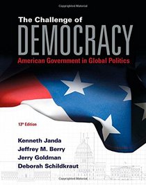 The Challenge of Democracy: American Government in Global Politics (with MindTap Political Science Printed Access Card) (I Vote for MindTap)