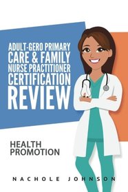 Adult-Gero Primary Care and Family Nurse Practitioner Certification Review: Health Promotion (Volume 4)