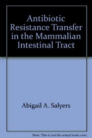 Antibiotic Resistance Transfer in the Mammalian Intestinal Tract (Medical Intelligence Unit (Unnumbered))