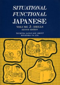 Situational Functional Japanese Volume 3: Drills (Volume 3: Drills)