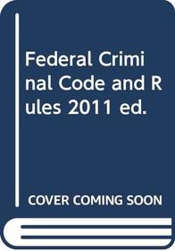 Federal Criminal Code and Rules, 2011 ed.
