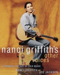 Nanci Griffith's Other Voices : A Personal History of Folk Music