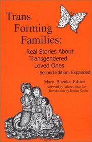 Trans Forming Families: Real Stories About Transgendered Loved Ones, 2nd Edition
