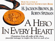 A Hero in Every Heart: Champions from All Walks of Life Share Powerful Messages to Inspire the Hero in Each of Us