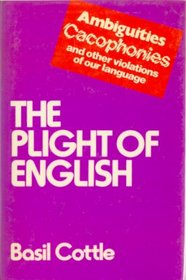The Plight of English: Ambiguities, Cacophonies, and Other Violations of Our Language