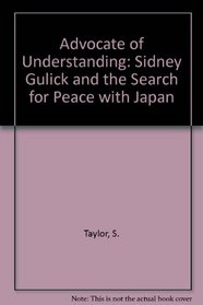 Advocate of Understanding: Sidney Gulick and the Search for Peace With Japan