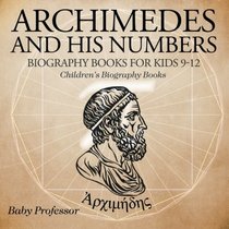 Archimedes and His Numbers - Biography Books for Kids 9-12 | Children's Biography Books