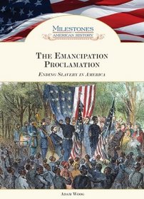 The Emancipation Proclamation: Ending Salvery in America (Milestones in American History)
