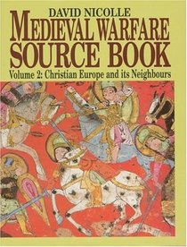 Medieval Warfare Source Book: Christian Europe and Its Neighbors
