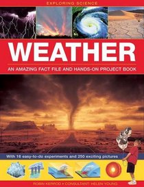 Exploring Science: Weather - An Amazing Fact File And Hands-On Project Book: With 16 Easy-To-Do Experiments And 250 Exciting Pictures
