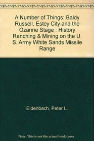 A Number of Things: Baldy Russell, Estey City and the Ozanne Stage : History Ranching & Mining on the U. S. Army White Sands Missile Range