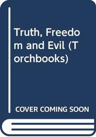 Truth, Freedom and Evil (Torchbooks)