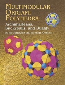 Multimodular Origami Polyhedra : Archimedeans, Buckyballs and Duality