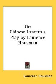 The Chinese Lantern a Play by Laurence Housman