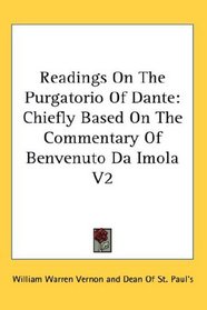 Readings On The Purgatorio Of Dante: Chiefly Based On The Commentary Of Benvenuto Da Imola V2