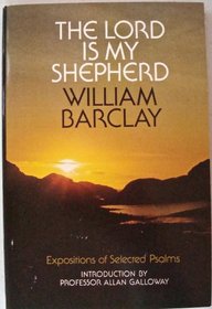 The Lord Is My Shepherd: Expositions of Selected Psalms