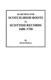 Searching for Scotch-Irish Roots in Scottish Records, 1600-1750
