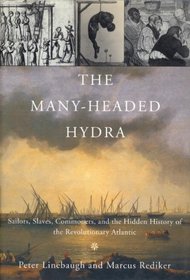 The Many-Headed Hydra: Sailors, Slaves, Commoners, and the Hidden History of the Revolutionary Atlantic