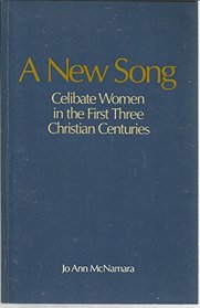 A New Song: Celibate Women in the First Three Christian Centuries