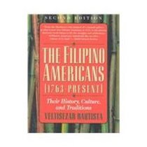 The Filipino Americans from 1763 to the Present: Their History, Culture, and Traditions