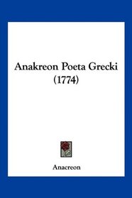 Anakreon Poeta Grecki (1774) (Polish Edition)