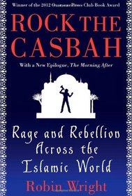 Rock the Casbah: Rage and Rebellion Across the Islamic World with a new concluding chapter by the author