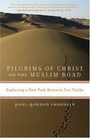 Pilgrims of Christ on the Muslim Road: Exploring a New Path Between Two Faiths