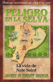 Peligro En La Selva: Nate Saint (Heroes Cristianos De Ayer Y De Hoy) (Heroes Cristianos De Ayer Y Hoy) (Spanish Edition)