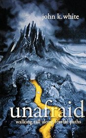 Unafraid: Walking Tall Along Fearful Paths