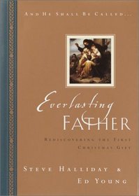 Everlasting Father : Rediscovering the First Christmas Gift (And He Shall Be Called)