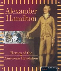 Alexander Hamilton (Heroes of the American Revolution)