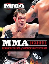MMA Unscripted: Behind the Scenes of America's Hottest Sport