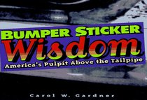 Bumper Sticker Wisdom : America's Pulpit Above the Tailpipe