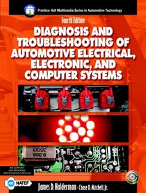 Diagnosis and Troubleshooting of Automotive Electric, Electronic, and Computer Systems (4th Edition) (Prentice Hall Multimedia Series in Automotive Technology)
