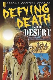 Defying Death in the Desert (Graphic Survival Stories)