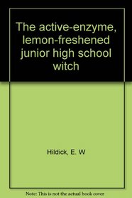 The active-enzyme, lemon-freshened junior high school witch