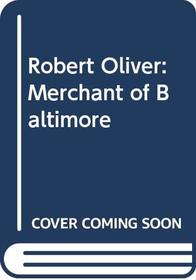 Robert Oliver: Merchant of Baltimore