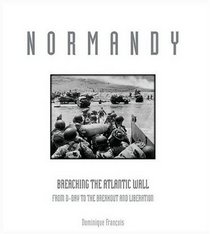 Normandy: Breaching the Atlantic Wall: From D-Day to the Breakout and Liberation