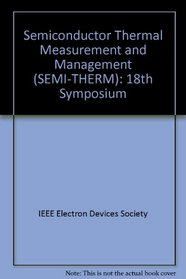Semiconductor Thermal Measurement & Management (Semi-Therm), 18th Symposium