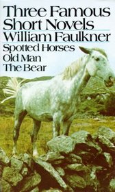 Three Famous Short Novels: Spotted Horses, Old Man, the Bear