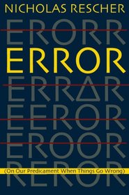 Error: (On Our Predicament When Things Go Wrong)