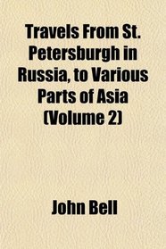 Travels From St. Petersburgh in Russia, to Various Parts of Asia (Volume 2)