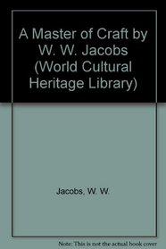 A Master of Craft by W. W. Jacobs (World Cultural Heritage Library)