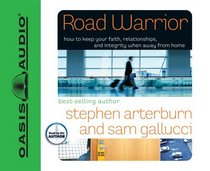 Road Warrior: How to Keep Your Faith, Relationships, and Integrity When Away from Home (Everyman Series)