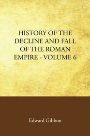 History of the Decline and Fall of the Roman Empire Volume 6
