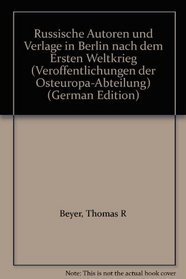 Russische Autoren und Verlage in Berlin nach dem Ersten Weltkrieg (Veroffentlichungen der Osteuropa-Abteilung) (German Edition)